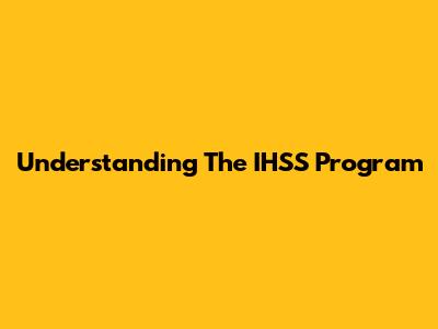 Understanding The IHSS Program