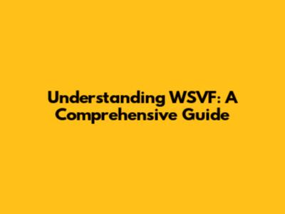 Understanding WSVF: A Comprehensive Guide