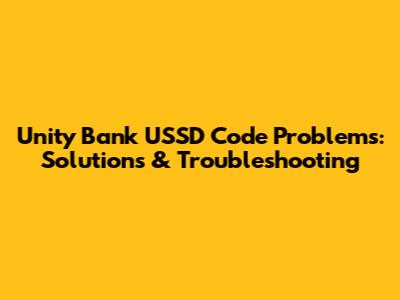 Unity Bank USSD Code Problems: Solutions & Troubleshooting