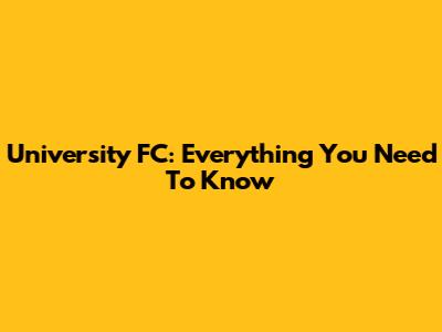 University FC: Everything You Need To Know