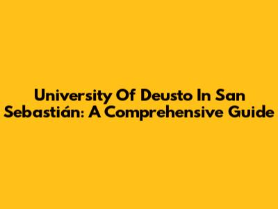 University Of Deusto In San Sebastián: A Comprehensive Guide