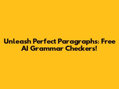 Unleash Perfect Paragraphs: Free AI Grammar Checkers!