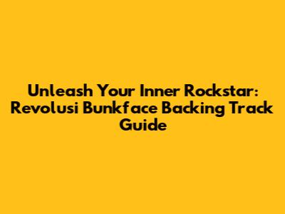 Unleash Your Inner Rockstar: Revolusi Bunkface Backing Track Guide