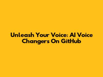 Unleash Your Voice: AI Voice Changers On GitHub