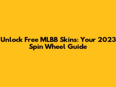Unlock Free MLBB Skins: Your 2023 Spin Wheel Guide