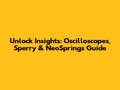 Unlock Insights: Oscilloscopes, Sperry & NeoSprings Guide