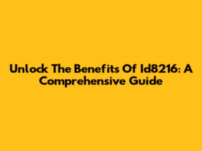 Unlock The Benefits Of Id8216: A Comprehensive Guide
