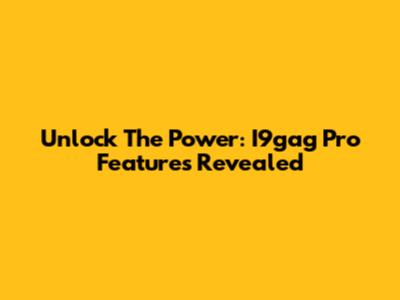 Unlock The Power: I9gag Pro Features Revealed