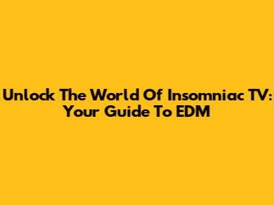 Unlock The World Of Insomniac TV: Your Guide To EDM