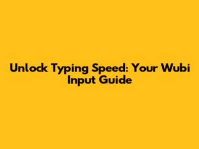 Unlock Typing Speed: Your Wubi Input Guide