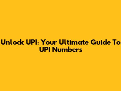Unlock UPI: Your Ultimate Guide To UPI Numbers