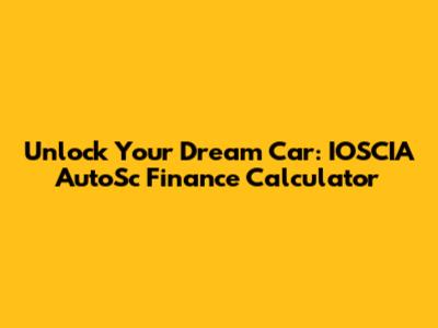 Unlock Your Dream Car: IOSCIA AutoSc Finance Calculator