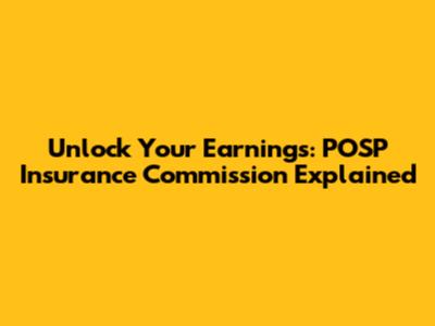 Unlock Your Earnings: POSP Insurance Commission Explained