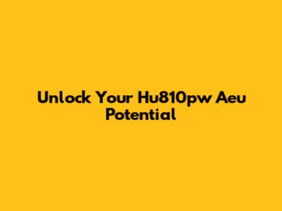 Unlock Your Hu810pw Aeu Potential