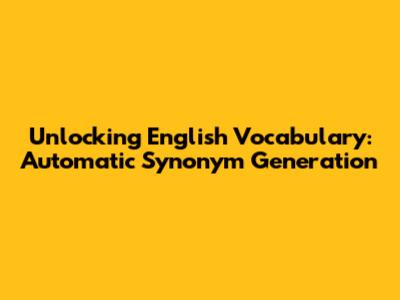 Unlocking English Vocabulary: Automatic Synonym Generation