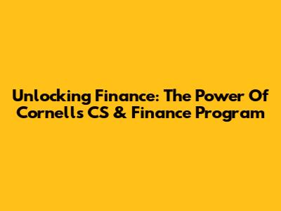 Unlocking Finance: The Power Of Cornell's CS & Finance Program