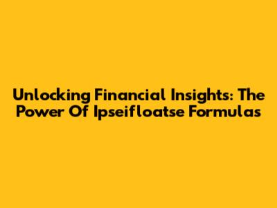 Unlocking Financial Insights: The Power Of Ipseifloatse Formulas