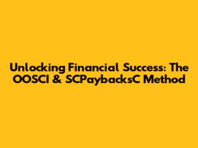 Unlocking Financial Success: The OOSCI & SCPaybacksC Method