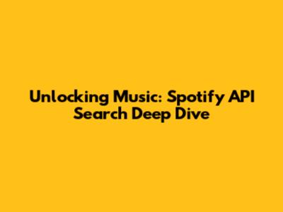 Unlocking Music: Spotify API Search Deep Dive
