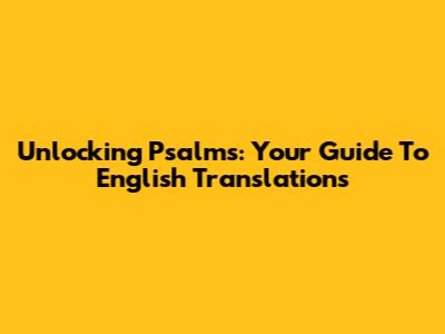Unlocking Psalms: Your Guide To English Translations