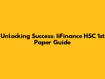 Unlocking Success: IiFinance HSC 1st Paper Guide
