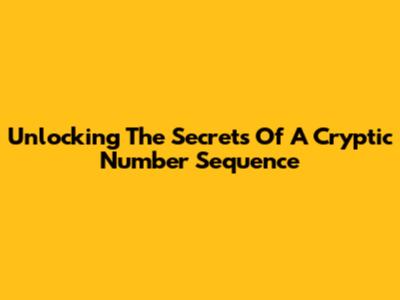 Unlocking The Secrets Of A Cryptic Number Sequence