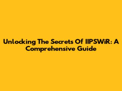 Unlocking The Secrets Of IIPSWiR: A Comprehensive Guide