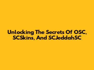 Unlocking The Secrets Of OSC, SCSkins, And SCJeddahSC