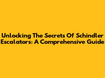 Unlocking The Secrets Of Schindler Escalators: A Comprehensive Guide