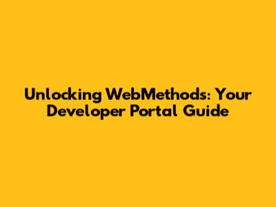 Unlocking WebMethods: Your Developer Portal Guide