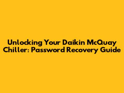 Unlocking Your Daikin McQuay Chiller: Password Recovery Guide