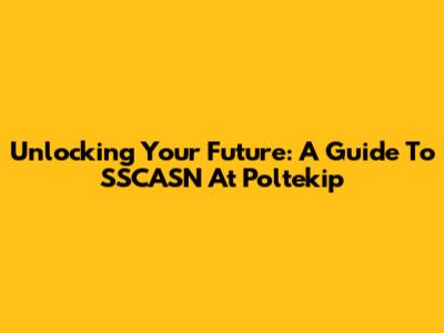 Unlocking Your Future: A Guide To SSCASN At Poltekip