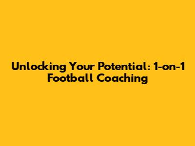 Unlocking Your Potential: 1-on-1 Football Coaching