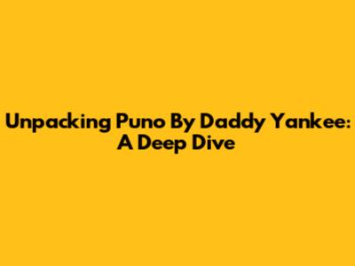 Unpacking 'Puno' By Daddy Yankee: A Deep Dive