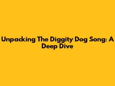 Unpacking The Diggity Dog Song: A Deep Dive