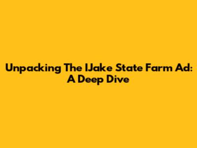 Unpacking The IJake State Farm Ad: A Deep Dive