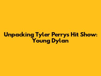Unpacking Tyler Perry's Hit Show: 'Young Dylan'