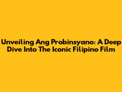 Unveiling 'Ang Probinsyano': A Deep Dive Into The Iconic Filipino Film