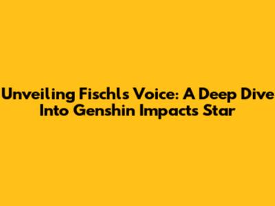 Unveiling Fischl's Voice: A Deep Dive Into Genshin Impact's Star