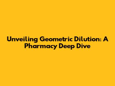 Unveiling Geometric Dilution: A Pharmacy Deep Dive