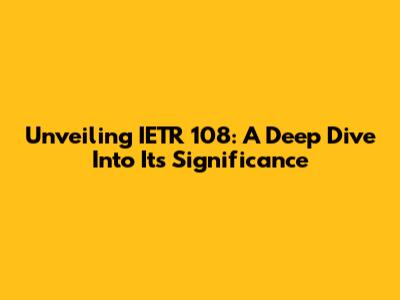 Unveiling IETR 108: A Deep Dive Into Its Significance
