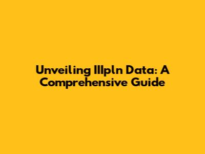 Unveiling IIIpln Data: A Comprehensive Guide