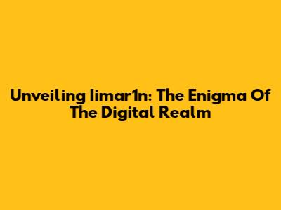 Unveiling Iimar1n: The Enigma Of The Digital Realm