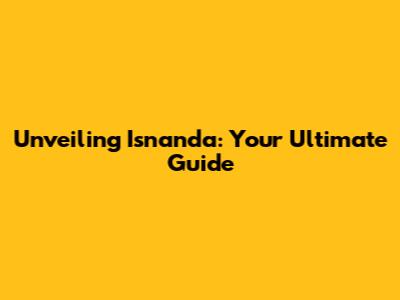 Unveiling Isnanda: Your Ultimate Guide
