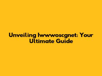 Unveiling Iwwwoscgnet: Your Ultimate Guide