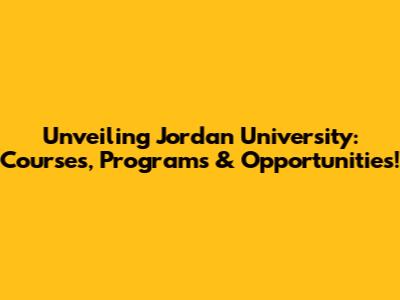 Unveiling Jordan University: Courses, Programs & Opportunities!