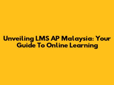 Unveiling LMS AP Malaysia: Your Guide To Online Learning