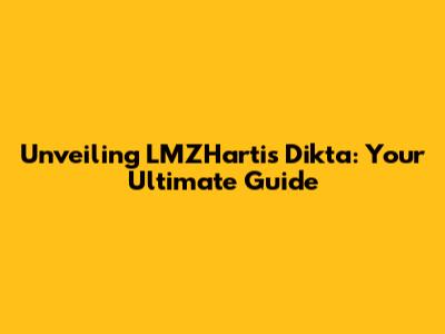Unveiling LMZHartis Dikta: Your Ultimate Guide