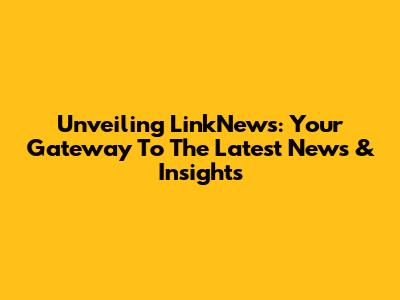 Unveiling LinkNews: Your Gateway To The Latest News & Insights