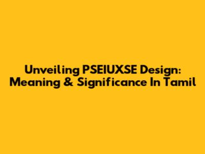 Unveiling PSEIUXSE Design: Meaning & Significance In Tamil